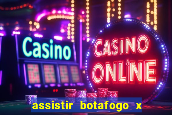 assistir botafogo x gremio futemax